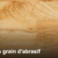 Quel grain d'abrasif pour poncer un parquet ?