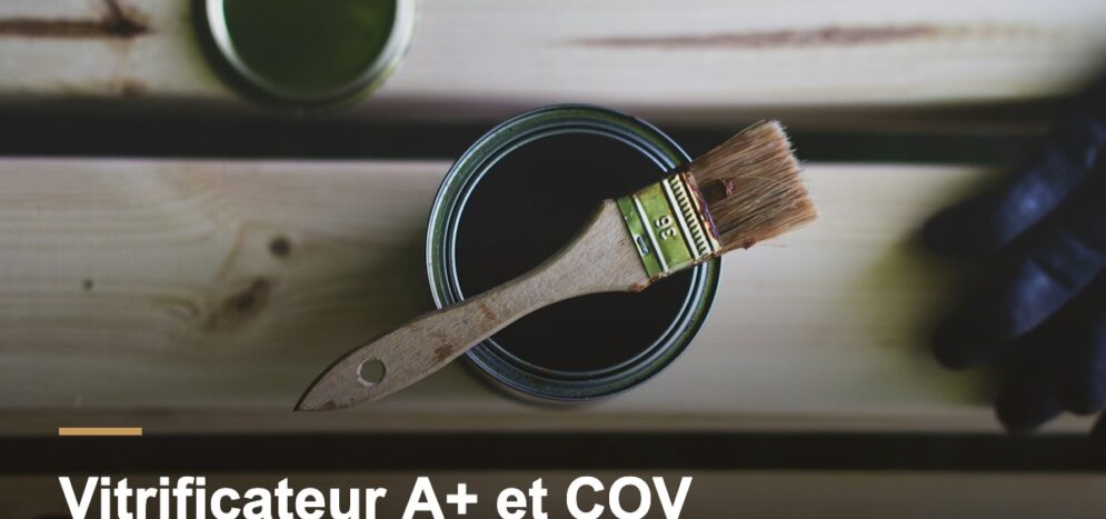 Vitrificateur A+ : comprendre l'étiquette COV avant de choisir